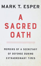 Load image into Gallery viewer, A Sacred Oath: Memoirs of a Secretary of Defense During Extraordinary Times