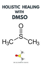 Load image into Gallery viewer, HOLISTIC HEALING WITH DMSO: Healing ailment with Dimethyl ѕulfоxіdе : Arthritis,Diabetics,Cancer,Cardiovascular Disease and Lots More