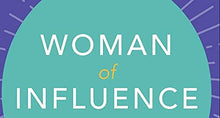 Load image into Gallery viewer, Woman of Influence: 9 Steps to Build Your Brand, Establish Your Legacy, and Thrive