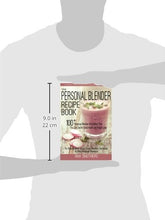 Load image into Gallery viewer, The Personal Blender Recipe Book: 100+ Personal Blender Smoothies That You Can Use for Good Health & Weight Loss - For Breville Blend Active, Oster, Hamilton, Nutribullet & Other Single Serve Blenders