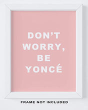 Load image into Gallery viewer, Motivational Wall Art - 8x10" UNFRAMED Print -"Don't Worry, Be Yoncé" - Inspirational Wall Decor - Pink, Typography, Beyonce Wall Art