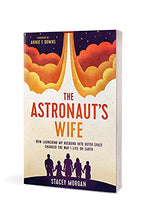 Load image into Gallery viewer, The Astronaut's Wife: How Launching My Husband into Outer Space Changed the Way I Live on Earth