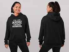 Load image into Gallery viewer, Anime Hoodie It's An Anime Thing You Wouldn't Understand Anime Girls Hoodie Black