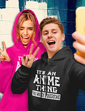 Load image into Gallery viewer, Anime Hoodie It's An Anime Thing You Wouldn't Understand Anime Girls Hoodie Black