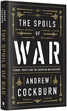 Load image into Gallery viewer, The Spoils of War: Power, Profit and the American War Machine