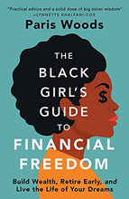 Load image into Gallery viewer, The Black Girl's Guide to Financial Freedom: Build Wealth, Retire Early, and Live the Life of Your Dreams