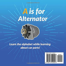 Load image into Gallery viewer, A is for Alternator: Alphabet ABC Book About Car Parts for Toddlers and Kids