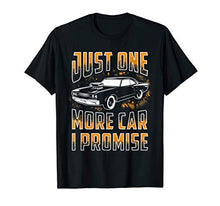 Load image into Gallery viewer, Just One More Car I Promise Shirt Funny Gift For Car Lovers