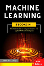 Load image into Gallery viewer, MACHINE LEARNING: 5 Books in 1 – The Mathematics of Computer Science and Applied Artificial Intelligence