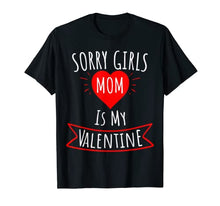 Load image into Gallery viewer, Sorry Girls Mom Is My Valentine Gift T-Shirt