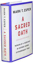 Load image into Gallery viewer, A Sacred Oath: Memoirs of a Secretary of Defense During Extraordinary Times