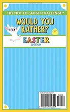Load image into Gallery viewer, The Try Not to Laugh Challenge - Would You Rather? - Easter Edition: An Easter-Themed Interactive and Family Friendly Question Game for Boys, Girls, Kids and Teens