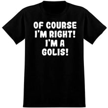 Load image into Gallery viewer, Of Course I'm Right! I'm A Golis! - Soft Men's T-Shirt, Black, XX-Large