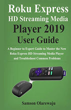 Load image into Gallery viewer, Roku Express HD Streaming Media Player 2019 User Guide: A Beginner to Expert Guide to Master the New Roku Express HD Streaming Media Player and Troubleshoot Common Problems