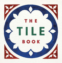 Load image into Gallery viewer, The Tile Book: History, Pattern, Design