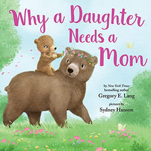 Load image into Gallery viewer, Why a Daughter Needs a Mom: A Sweet Picture Book for Valentine's Day About the Special Bond Between Mothers and Daughters