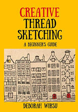 Load image into Gallery viewer, Creative Thread Sketching: A Beginner's Guide: Tips, techniques and projects for starting out in Thread Sketching and Thread Painting