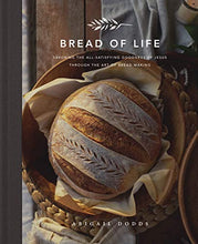 Load image into Gallery viewer, Bread of Life: Savoring the All-Satisfying Goodness of Jesus through the Art of Bread Making