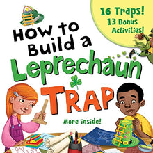 Load image into Gallery viewer, How to Build a Leprechaun Trap:The Ultimate St. Patrick’s Day STEM Activity Book for Kids with 16 Traps and 13 Bonus Activities! (at-home recipes and classroom crafts)