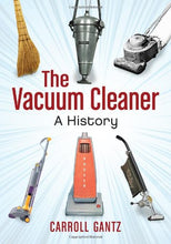 Load image into Gallery viewer, The Vacuum Cleaner: A History