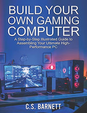 Load image into Gallery viewer, BUILD YOUR OWN GAMING COMPUTER: A Step-by-Step Illustrated Guide to Assembling Your Ultimate High-Performance PC