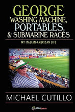 Load image into Gallery viewer, George Washing Machine, Portables & Submarine Races: My Italian-American Life