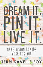 Load image into Gallery viewer, Dream It. Pin It. Live It.: Make Vision Boards Work for You