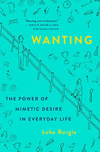 Load image into Gallery viewer, Wanting: The Power of Mimetic Desire in Everyday Life