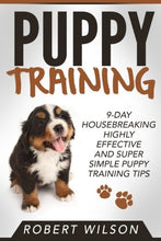 Load image into Gallery viewer, Puppy Training: 9-Day Housebreaking HIGHLY EFFECTIVE and Super Simple Puppy Training Tips (Puppy Proof House and Apartment, Made Easy Guide for Beginners and Kids, Indoor Puppy Care Kindle Manual)