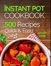 Load image into Gallery viewer, Instant Pot Pressure Cooker Cookbook: 500 Everyday Recipes for Beginners and Advanced Users. Try Easy and Healthy Instant Pot Recipes.