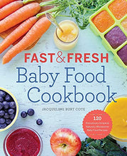 Load image into Gallery viewer, Fast & Fresh Baby Food Cookbook: 120 Ridiculously Simple and Naturally Wholesome Baby Food Recipes