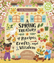 Load image into Gallery viewer, Little Homesteader: A Spring Treasury of Recipes, Crafts, and Wisdom
