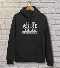Load image into Gallery viewer, Anime Hoodie It's An Anime Thing You Wouldn't Understand Anime Girls Hoodie Black