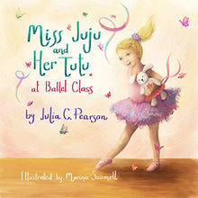 Load image into Gallery viewer, Miss Juju and Her Tutu: At Ballet Class