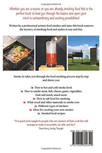 Load image into Gallery viewer, Smoking Food at Home with Smoky Jo: Hot Smoking and Cold Smoking; Different Types of Smokers; Smoking Using a Wok, Filing Cabinet, Wardrobe or Shed; ... Herbs and Spices; Wood Varieties; Food Safety