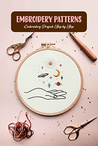 Embroidery Patterns: Embroidery Projects Step by Step: Embroidery Technique