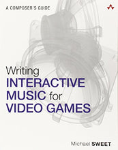 Load image into Gallery viewer, Writing Interactive Music for Video Games: A Composer's Guide (Game Design)
