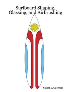 Surfboard Shaping, Glassing, and Airbrushing