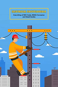 Electrical Encyclopedia: Everything of NEC Code, NEMA Connector and Detail Guides