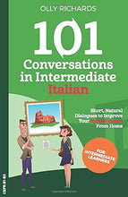 Load image into Gallery viewer, 101 Conversations in Intermediate Italian: Short Natural Dialogues to Boost Your Confidence &amp; Improve Your Spoken Italian (Italian Edition)
