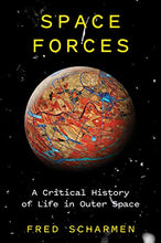 Load image into Gallery viewer, Space Forces: A Critical History of Life in Outer Space
