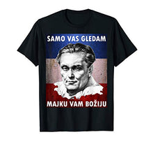 Load image into Gallery viewer, Josip Broz Tito - Samo vas gledam - I am watching you T-Shirt
