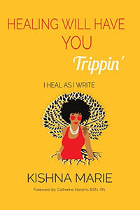 HEALING WILL HAVE YOU Trippin': I Heal As I Write