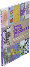 Load image into Gallery viewer, The Sewing Machine Embroiderer's Bible: Get the Most from Your Machine with Embroidery Designs and Inbuilt Decorative Stitches
