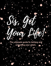 Load image into Gallery viewer, Sis, Get Your Life!: The ultimate guide to setting and achieving your goals.

