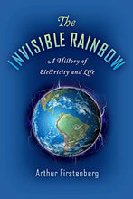 Load image into Gallery viewer, The Invisible Rainbow: A History of Electricity and Life
