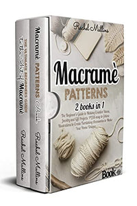 Macramè patterns: 2 Books in 1 - The Beginner's Guide to Making Creative Ideas, Jewelry and Gift Projects. PLUS easy-to-follow Illustrations to Create Furnishing Accessories to Make Your Home Unique.