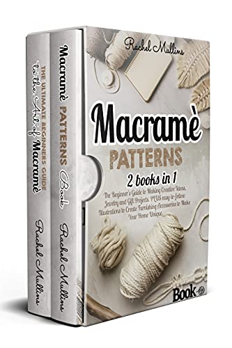 Macramè patterns: 2 Books in 1 - The Beginner's Guide to Making Creative Ideas, Jewelry and Gift Projects. PLUS easy-to-follow Illustrations to Create Furnishing Accessories to Make Your Home Unique.