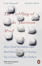 Load image into Gallery viewer, The Coddling of the American Mind: How Good Intentions and Bad Ideas Are Setting Up a Generation for Failure
