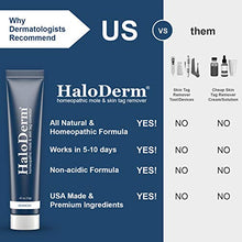 Load image into Gallery viewer, HaloDerm Advanced Skin Tag Remover &amp; Mole Remover - All Natural Skin Tag Cream - Remove up to 10 Skin Tags (FAST Results In As Little As 3-5 Applications) (1 Pack)
